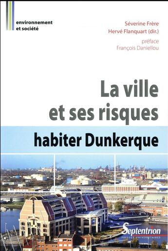 Couverture du livre « La ville et ses risques ; habiter Dunkerque » de Severine Frere et Herve Flanquart aux éditions Pu Du Septentrion