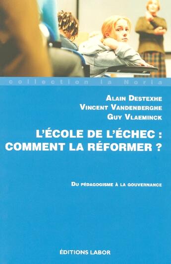 Couverture du livre « École de l'échec ; comment la réformer? du pédagogisme à la gouvernabce » de Alain Destexhe et Vincent Vanderberghe et Guy Vlaeminck aux éditions Labor Sciences Humaines