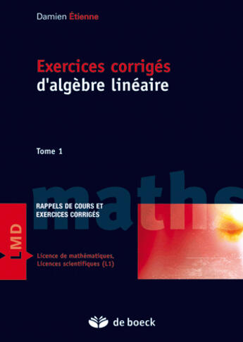 Couverture du livre « Exercices corrigés d'algèbre linéaire Tome 1 » de Damien Etienne aux éditions De Boeck Superieur