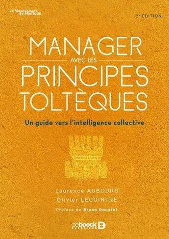 Couverture du livre « Manager avec les principes toltèques ; un guide vers l'intelligence collective (2e édition) » de Laurence Aubourg et Olivier Lecointre aux éditions De Boeck Superieur