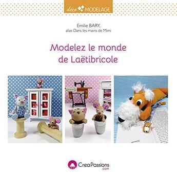 Couverture du livre « Modelez le monde de Laëtibricole » de Emilie Bary aux éditions Creapassions.com