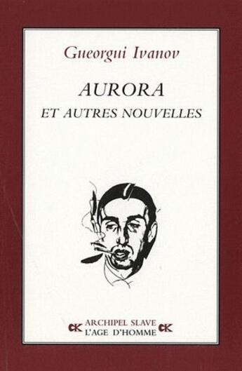 Couverture du livre « Aurora et autres nouvelles » de Gueorgui Ivanov aux éditions L'age D'homme