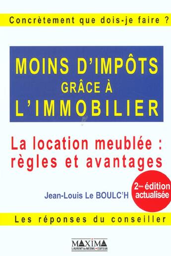 Couverture du livre « Moins d'impots grace a l'immobilier - 2e ed. - la location meublee: regles et avantages » de Le Boulc'H J-L. aux éditions Maxima