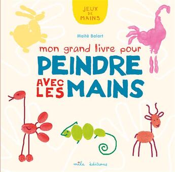 Couverture du livre « Mon grand livre pour peindre avec les mains » de Maite Balart aux éditions Mila