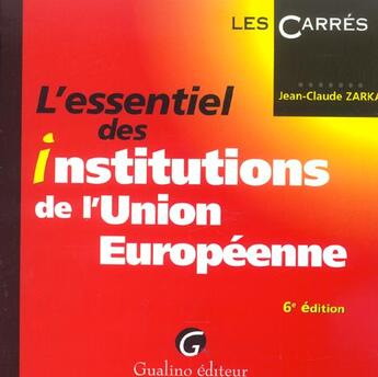 Couverture du livre « Essentiel des institutions de l'union europeenne, 6eme edition (6e édition) » de Jean-Claude Zarka aux éditions Gualino