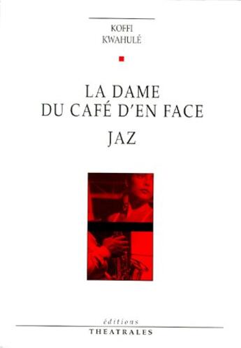 Couverture du livre « La dame du cafe d'en face, jaz » de Koffi Kwahule aux éditions Theatrales