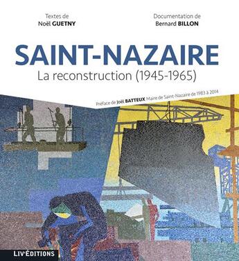 Couverture du livre « Saint-nazaire, la reconstruction (1945-1965) » de B. Billon N. Guetny aux éditions Liv'editions