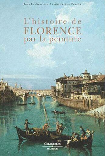 Couverture du livre « L'histoire de Florence par la peinture » de A Fenech Kroke aux éditions Citadelles & Mazenod