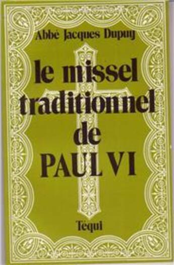 Couverture du livre « Le missel traditionnel de Paul Six » de Jacques Dupuy aux éditions Tequi