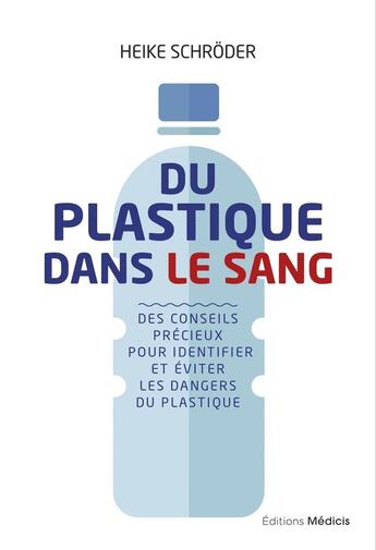 Couverture du livre « Du plastique dans le sang ; des conseils précieux pour identifier et éviter les dangers du plastique » de Heike Schroder aux éditions Medicis