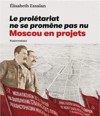 Couverture du livre « Le prolétariat ne se promene pas nu ; Moscou en projets » de Elisabeth Essaian aux éditions Parentheses