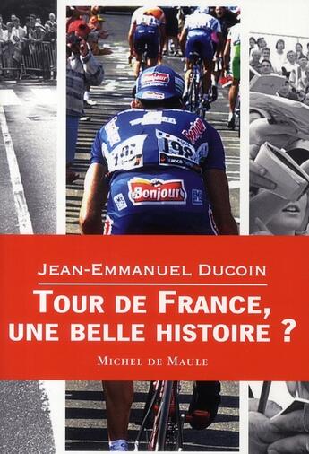 Couverture du livre « TOUR DE FRANCE UNE BELLE HISTOIRE » de Michel De Maule Editions aux éditions Michel De Maule