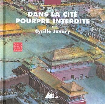 Couverture du livre « Dans la cite pourpre interdite » de Cyrille J.-D. Javary aux éditions Picquier