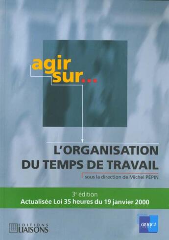 Couverture du livre « Agir sur l'organisation du temps de travail » de Michel Pepin aux éditions Anact