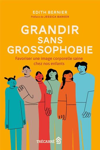 Couverture du livre « Grandir sans grossophobie : Favoriser une image corporelle saine chez nos enfants » de Edith Bernier aux éditions Trecarre