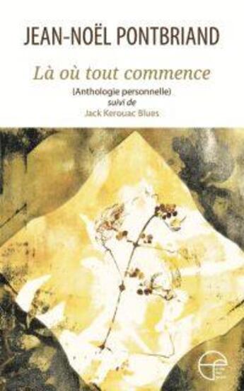 Couverture du livre « Là où tout commence : Jack Kerouac Blues » de Jean-Noel Pontbriand aux éditions Ecrits Des Forges