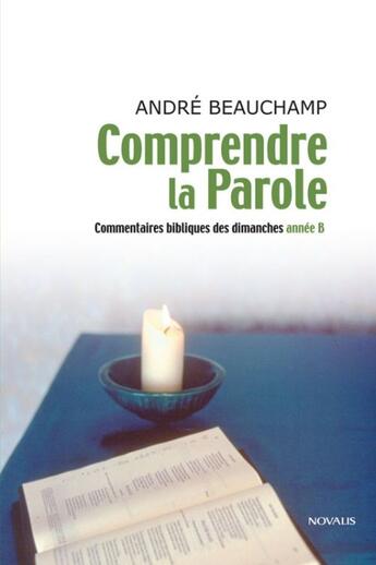 Couverture du livre « Comprendre la Parole ; commentaire bibliques des dimanches ; anée B » de Andre Beauchamp aux éditions Novalis