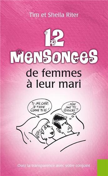 Couverture du livre « 12 mensonges de femmes à leur mari ; osez la transparence avec votre conjoint » de T/S/T. Et S. Riter aux éditions Blf Europe