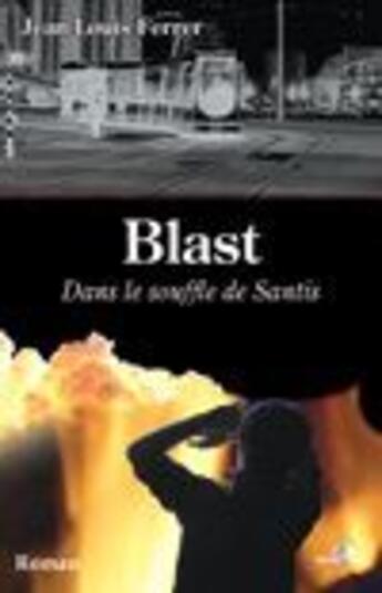 Couverture du livre « Blast, dans le souffle de Santis » de Jean-Louis Ferrer aux éditions T.d.o