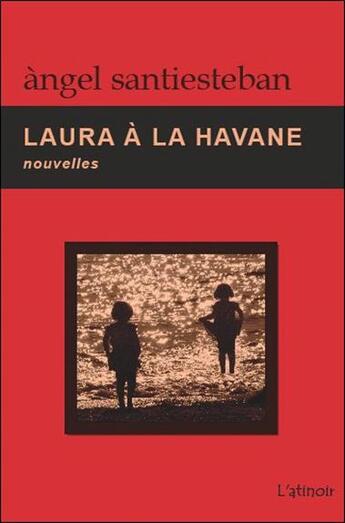 Couverture du livre « Laura à La Havane » de Angel Santiesteban aux éditions Atinoir