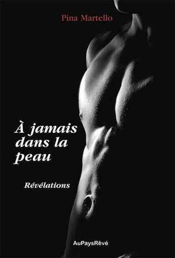 Couverture du livre « À jamais dans la peau t.2 ; révélations » de Pina Martello aux éditions Au Pays Reve