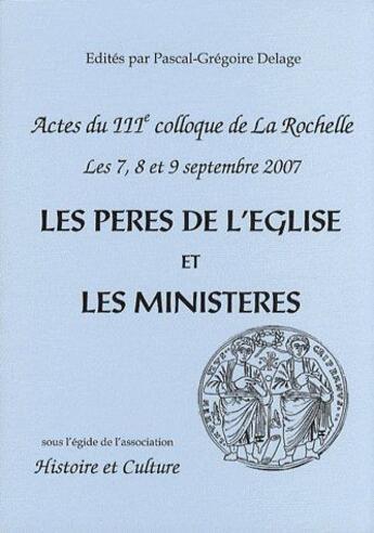 Couverture du livre « Les pères de l'église et les ministères ; actes du IIIe colloque de la Rochelle les 7, 8 et 9 septembre 2007 » de Delage P aux éditions Cerf