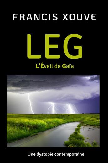 Couverture du livre « LEG ou L'Éveil de Gaïa » de Francis Xouve aux éditions Elanebroc