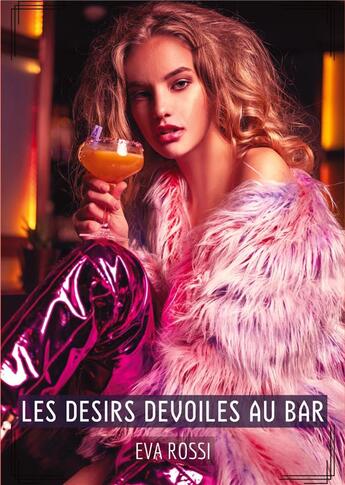 Couverture du livre « Les Desirs Devoiles au Bar : Compilation Érotique de Sexe sans Limites pour Adultes » de Eva Rossi aux éditions Tredition