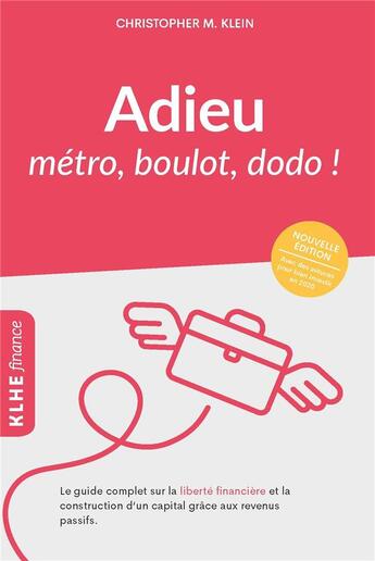 Couverture du livre « Adieu métro, boulot, dodo ! le guide complet sur la liberté financière et la construction d'un capital grâce aux revenus » de Christopher M. Klein aux éditions Klhe Finance