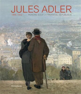 Couverture du livre « Jules Adler ; 1865-1952 ; peindre sous la IIIe République » de  aux éditions Silvana