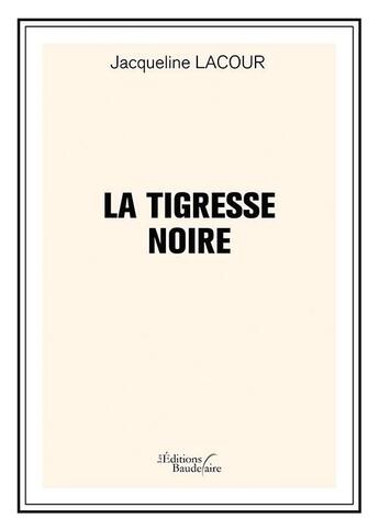 Couverture du livre « La tigresse noire » de Jacqueline Lacour aux éditions Baudelaire