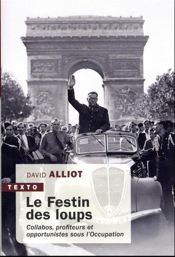 Couverture du livre « Le festin des loups : collabos, profiteurs et opportunistes sous l'Occupation » de David Alliot aux éditions Tallandier