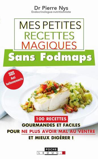 Couverture du livre « Mes petites recettes magiques : sans fodmaps ; 100 recettes gourmandes et faciles pour ne plus avoir mal au ventre et mieux digérer ! » de Pierre Nys aux éditions Leduc