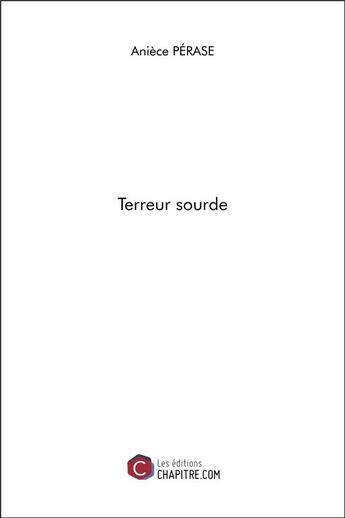 Couverture du livre « Terreur sourde » de Aniece Perase aux éditions Chapitre.com