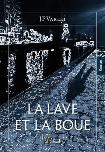 Couverture du livre « La lave et la boue » de Jpvarlet aux éditions 7 Ecrit