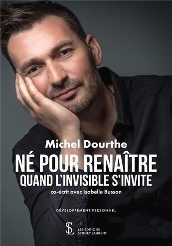 Couverture du livre « Né pour renaître : quand l'invisible s'invite » de Isabelle Busson et Michel Dourthe aux éditions Sydney Laurent