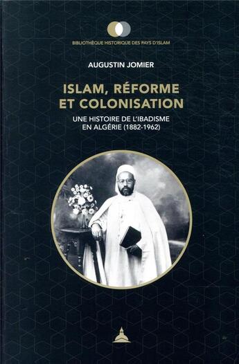 Couverture du livre « Islam, réforme et colonisation ; une histoire de l'ibadisme en Algérie (1882-1962) » de Augustin Jomier aux éditions Editions De La Sorbonne