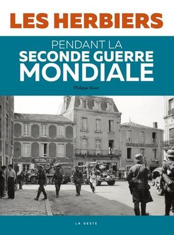 Couverture du livre « Les Herbiers pendant la Seconde Guerre mondiale » de Philippe Ricot aux éditions Geste