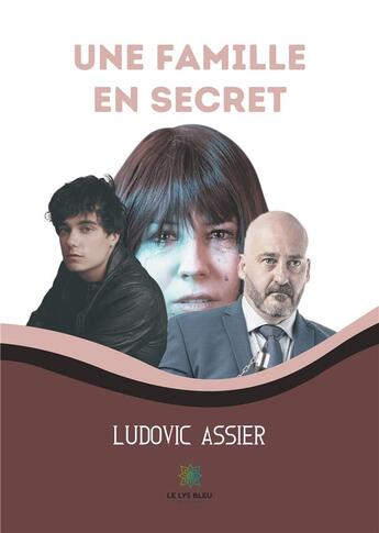 Couverture du livre « Une famille en secret » de Ludovic Assier aux éditions Le Lys Bleu
