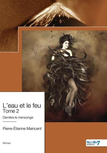 Couverture du livre « L'eau et le feu Tome 2 : Derrière le mensonge » de Pierre-Etienne Maincent aux éditions Nombre 7