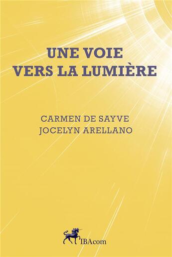 Couverture du livre « Une voie vers la lumiere » de Carmen De Sayve aux éditions Ibacom