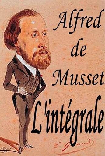 Couverture du livre « Alfred de Musset - L'intégrale » de Alfred De Musset aux éditions Editions Eslaria