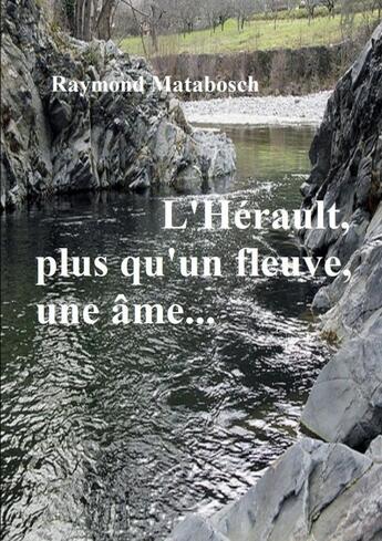 Couverture du livre « L'Hérault... Plus qu'un fleuve, une âme » de Raymond Matabosch aux éditions Lulu