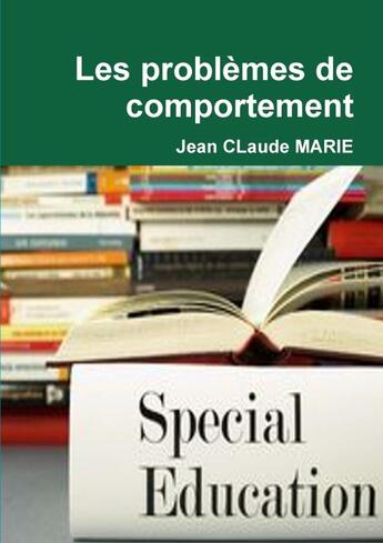 Couverture du livre « Les problèmes de comportement » de Jean Claude Marie aux éditions Lulu