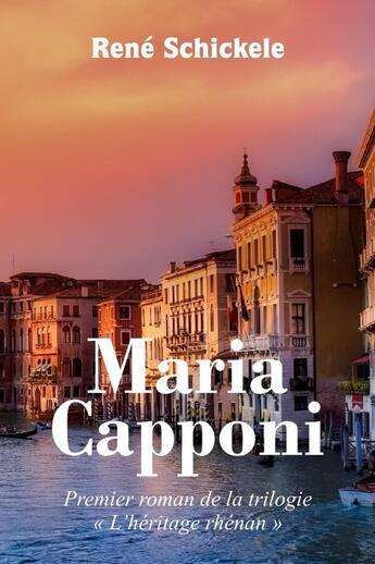 Couverture du livre « Maria Capponi : Premier roman de la trilogie «L'héritage rhénan» » de René Schickele aux éditions Lulu