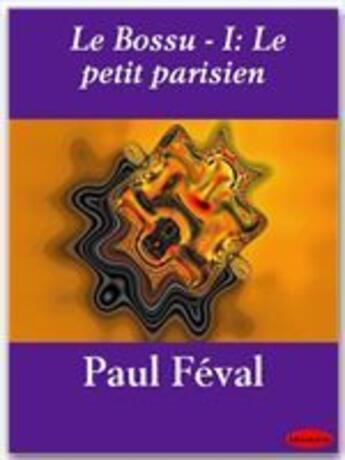 Couverture du livre « Le bossu t.1 ; le petit parisien » de Paul Feval aux éditions Ebookslib