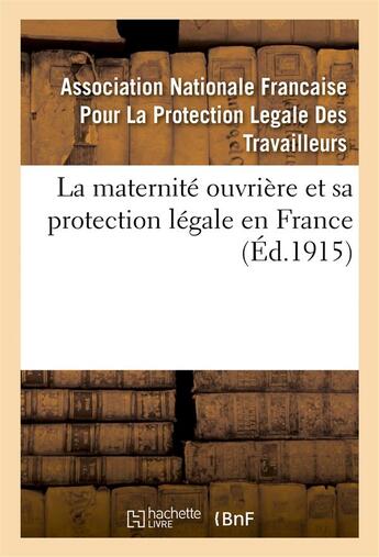 Couverture du livre « La maternite ouvriere et sa protection legale en france » de Association National aux éditions Hachette Bnf