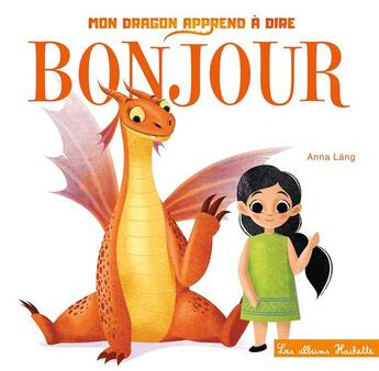 Couverture du livre « Mon dragon apprend à dire bonjour » de Anna Lang aux éditions Hachette Enfants