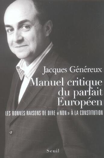 Couverture du livre « Manuel critique du parfait europeen. les bonnes raisons de dire non a la constitution » de Jacques Genereux aux éditions Seuil