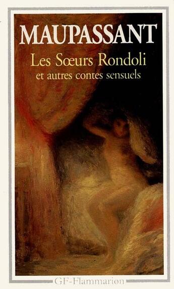 Couverture du livre « Les soeurs rondoli et autres contes sensuels » de Guy de Maupassant aux éditions Flammarion